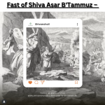The Fast of Shiva Asar B’Tammuz